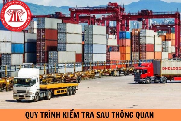 Quy trình kiểm tra sau thông quan năm 2024 được thực hiện như thế nào?