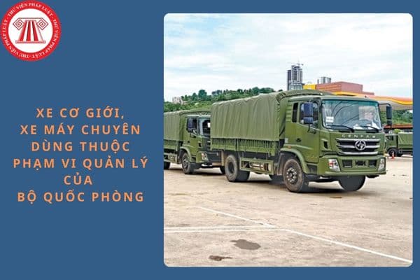 Ban hành Thông tư 69/2024/TT-BQP quy định về đăng ký, quản lý, sử dụng xe cơ giới, xe máy chuyên dùng thuộc phạm vi quản lý của Bộ Quốc phòng?