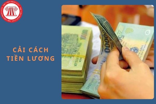 Mức lương mới của 05 bảng lương khi cải cách tiền lương được thông qua chiếm tỷ lệ bao nhiêu?