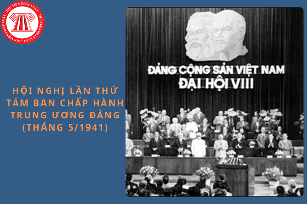 Hội nghị lần thứ tám Ban Chấp hành Trung ương Đảng (tháng 5/1941) đã quyết định thành lập tổ chức nào?