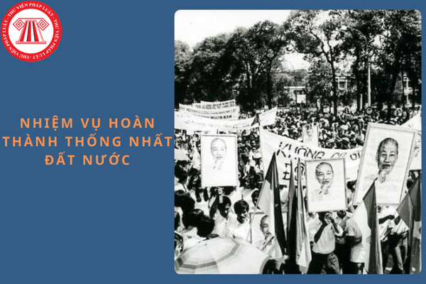 Nhiệm vụ hoàn thành thống nhất đất nước về mặt Nhà nước được đề ra đầu tiên tại sự kiện nào?