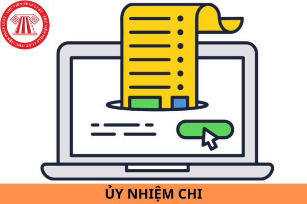 Ủy nhiệm chi là gì? Ủy nhiệm chi có các nội dung nào?