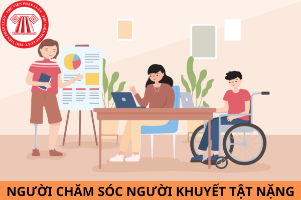 Năm 2024, người chăm sóc người khuyết tật nặng được hỗ trợ kinh phí bao nhiêu?