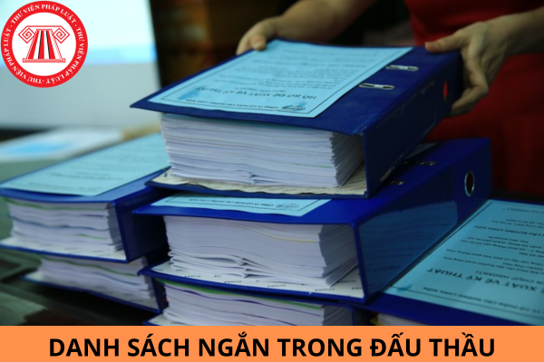 Danh sách ngắn trong đấu thầu là gì? Nhà thầu có tên trong danh sách ngắn có phải là tổ chức có tư cách hợp lệ không?