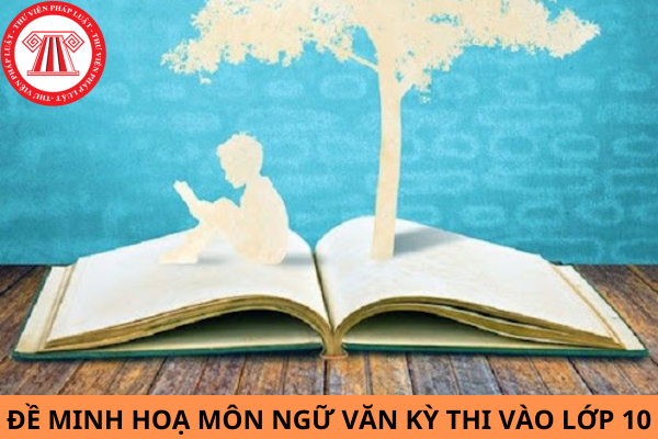 Đề minh họa môn Ngữ văn kỳ thi vào lớp 10 Hà Nội năm 2024?