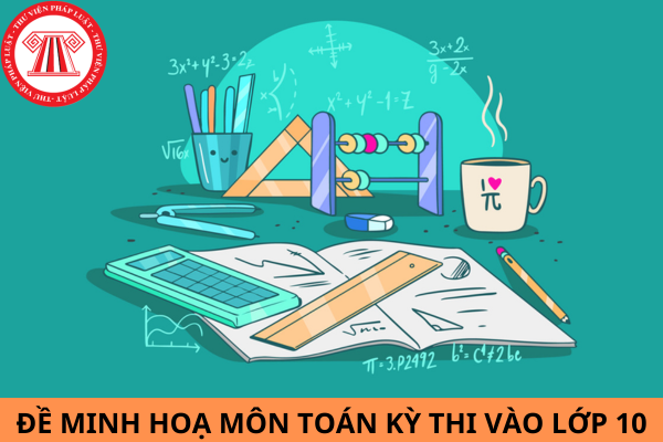 Đề minh họa môn Toán kỳ thi vào lớp 10 Hà Nội năm 2024?