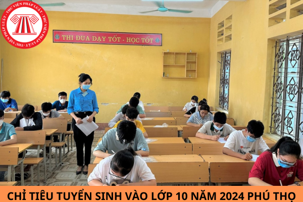 Chỉ tiêu tuyển sinh lớp 10 năm 2024 tại tỉnh Phú Thọ?