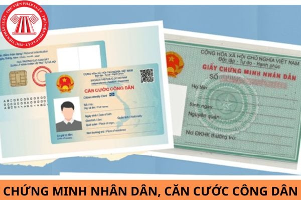 Chứng minh nhân dân, căn cước công dân được sử dụng đến khi nào?