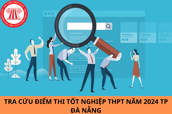 Link truy cập tra cứu điểm thi tốt nghiệp THPT 2024 TP Đà Nẵng?