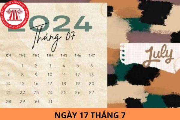 Ngày 17 tháng 7 là ngày gì? Ngày 17 tháng 7 là ngày bao nhiêu âm? Tiêu chuẩn xếp hạng bảo tàng được quy định thế nào?