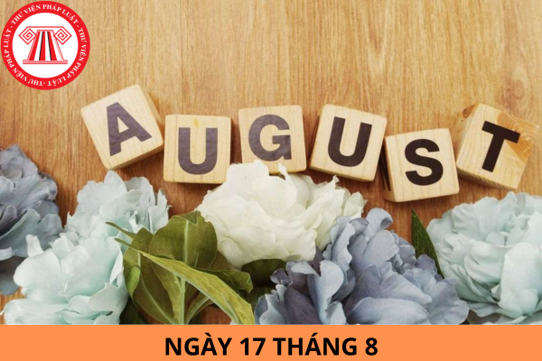 Ngày 17 tháng 8 là ngày gì? Ngày 17 tháng 8 năm 2024 là ngày bao nhiêu âm, thứ mấy? Hoạt động điện ảnh nghiêm cấm có các nội dung nào?