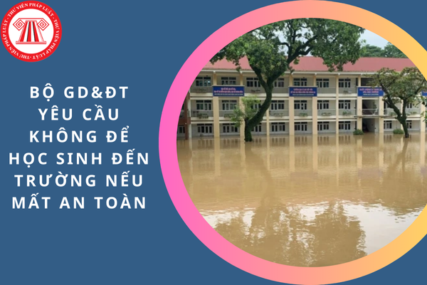 Bộ Giáo dục và Đào tạo yêu cầu không để học sinh đến trường nếu mất an toàn?