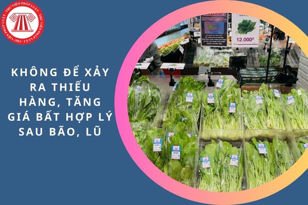 Không để xảy ra thiếu hàng, tăng giá bất hợp lý sau bão, lũ dù chỉ là một trường hợp?