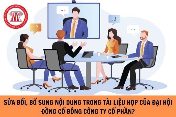 Công ty cổ phần có được cập nhật, bổ sung nội dung trong tài liệu họp Đại hội đồng cổ đông sau khi đã đăng tải tài liệu họp?