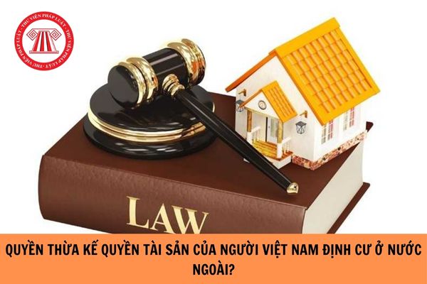 Đổi mới trong quyền nhận thừa kế quyền sử dụng đất của người Việt Nam định cư nước ngoài từ ngày 01/01/2025?