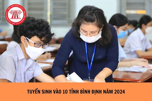 Chi tiết chỉ tiêu tuyển sinh vào 10 của tỉnh Bình Định 2024? Hồ sơ tuyển sinh vào 10 gồm những tài liệu nào?