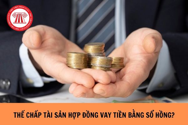 Có được nhận tài sản thế chấp của hợp đồng vay tiền là sổ hồng không? 