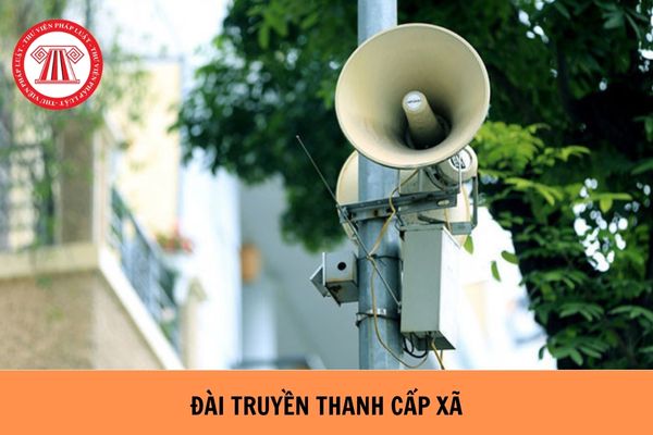 Thay đổi cách thức hoạt động của đài truyền thanh cấp xã từ tháng 7 2024?