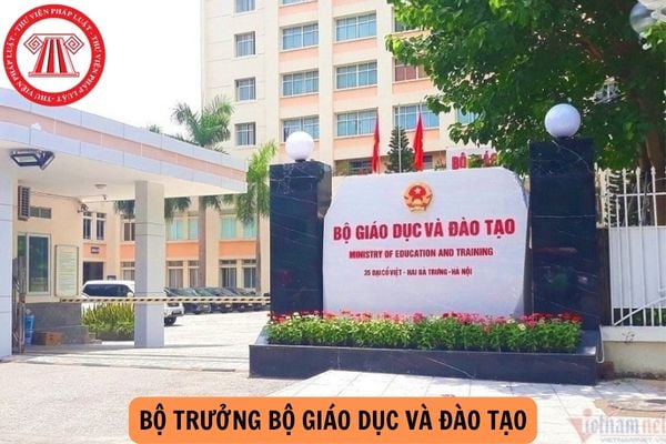 Bộ trưởng Bộ Giáo dục và Đào tạo do ai bổ nhiệm? Trách nhiệm, phạm vi giải quyết công việc của Bộ trưởng Bộ Đào tạo và Giáo dục?