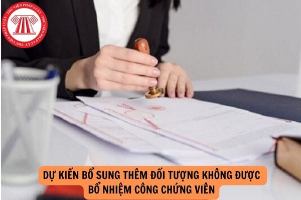 Dự kiến bổ sung thêm đối tượng không được bổ nhiệm công chứng viên?