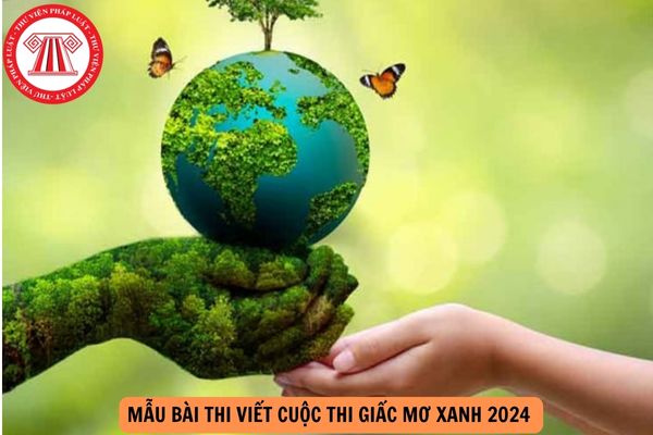 Mẫu bài thi viết Cuộc thi Giấc mơ xanh 2024 không quá 2000 từ về bảo vệ môi trường và thích ứng biến đổi khí hậu?