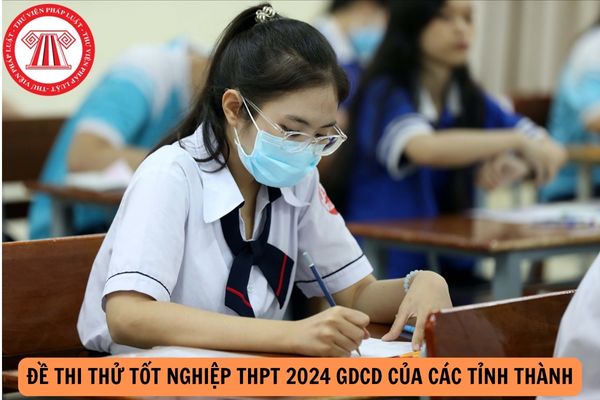 Đề thi thử tốt nghiệp THPT 2024 Giáo dục công dân của các tỉnh thành?