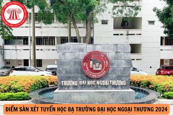 Điểm sàn xét tuyển học bạ Trường Đại học Ngoại thương 2024?