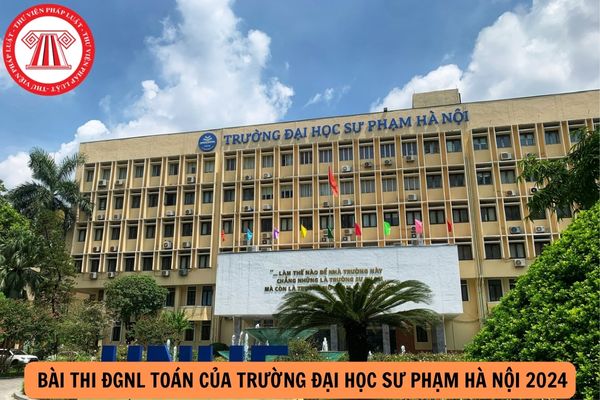 Đáp án và đề bài thi ĐGNL Toán của Trường Đại học sư phạm Hà Nội 2024?