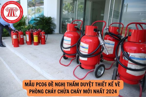 Mẫu PC06 đề nghị thẩm duyệt thiết kế về phòng cháy chữa cháy mới nhất 2024?