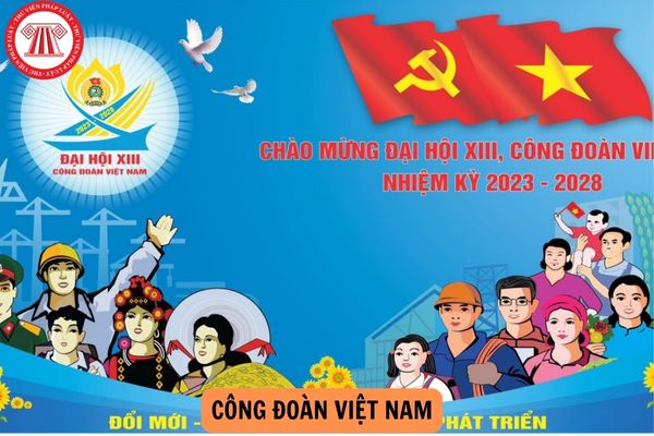 Công đoàn Việt Nam là tổ chức chính trị - xã hội của giai cấp công nhân và của người lao động được thành lập trên cơ sở tự nguyện, đại diện cho người lao động, ...Nội dung trên thuộc văn bản nào?