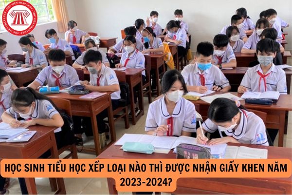 Học sinh tiểu học xếp loại nào thì được nhận giấy khen năm 2023-2024?