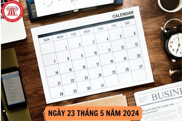 Ngày 23 tháng 5 năm 2024 là thứ mấy, ngày mấy âm lịch? Người lao động đi làm ngày 23 tháng 5 năm 2024 sẽ được tính lương như thế nào?