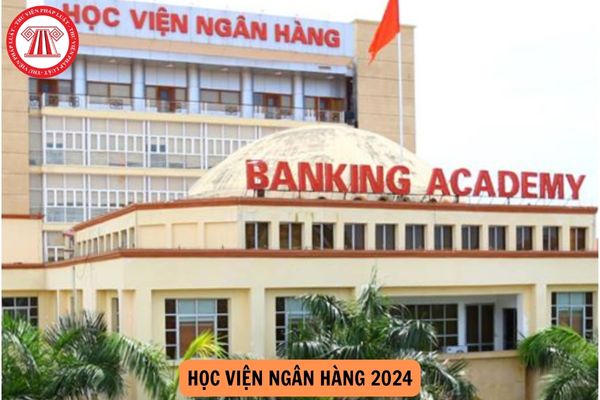 Chỉ tiêu Học viện Ngân hàng 2024 là bao nhiêu? Thời gian xét học bạ Học viện Ngân hàng khi nào?