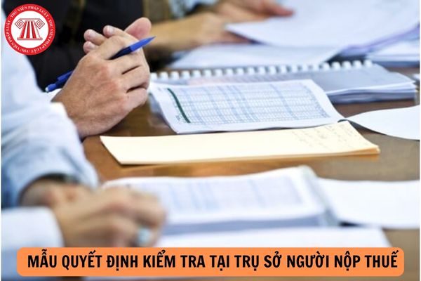 Mẫu 07/TXNK Mẫu Quyết định kiểm tra tại trụ sở người nộp thuế mới nhất năm 2024 theo Thông tư 06?