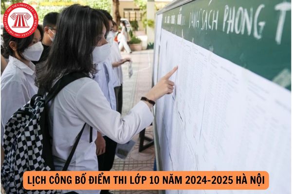 Lịch công bố điểm thi lớp 10 năm 2024-2025 Hà Nội?