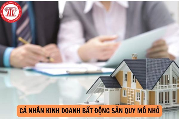 Cá nhân kinh doanh bất động sản quy mô nhỏ phải đáp ứng các yêu cầu nào từ 01/8/2024?