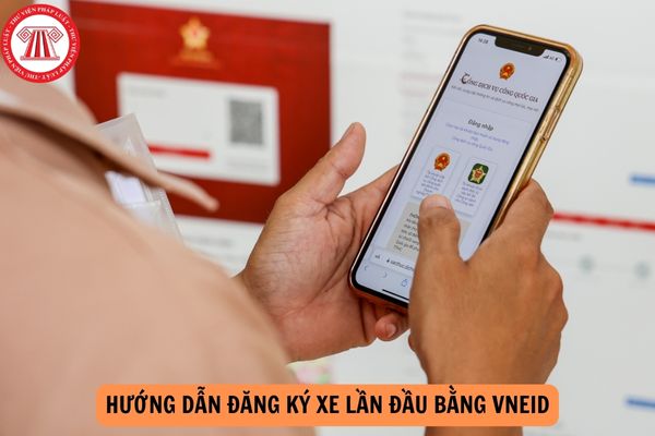 Hướng dẫn đăng ký xe lần đầu bằng VNeID mới nhất năm 2024?