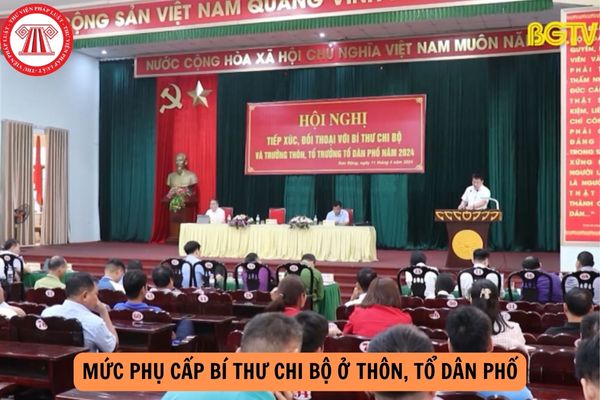 Mức phụ cấp Bí thư chi bộ ở thôn, tổ dân phố từ 01/7/2024 là bao nhiêu?