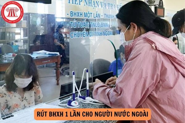 Hồ sơ rút BHXH 1 lần cho người nước ngoài năm 2024? Cách tính tiền BHXH 1 lần cho người nước ngoài năm 2024?