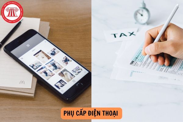 Phụ cấp điện thoại có tính thuế TNCN không?