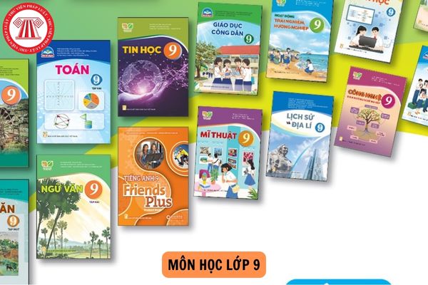 Lớp 9 có bao nhiêu môn học 2024-2025? Các môn học lớp 9 chương trình mới là gì?