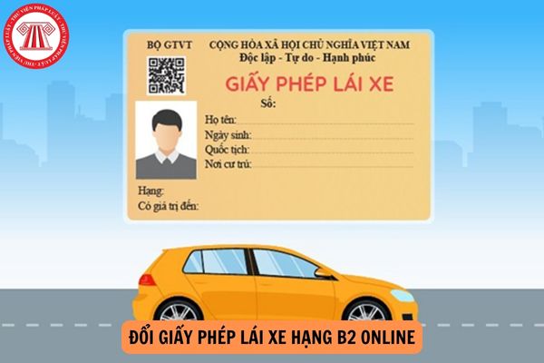 Hướng dẫn thủ tục đổi Giấy phép lái xe hạng B2 online mới nhất?