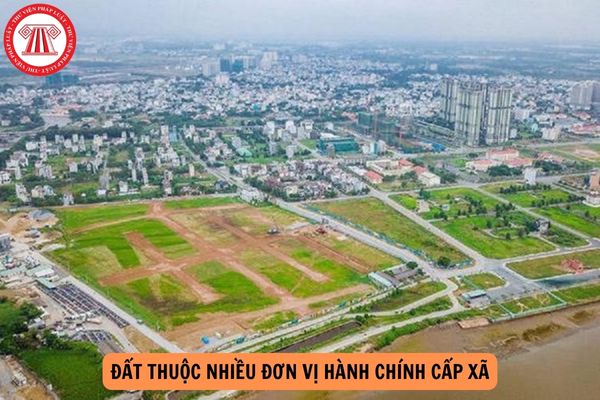 Cấp sổ đỏ cho đất thuộc nhiều đơn vị hành chính cấp xã được thực hiện như thế nào?