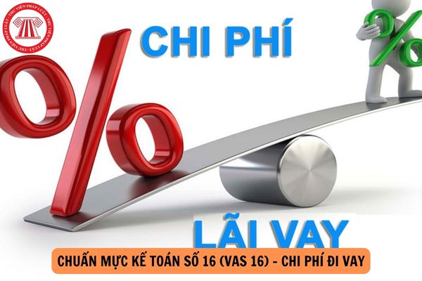 Dowload Chuẩn mực kế toán số 16 (VAS 16) - Chi phí đi vay cập nhật năm 2024?