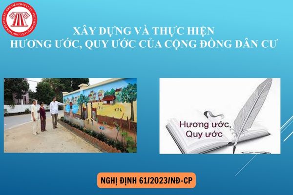 Nghị định 61/2023/NĐ-CP về xây dựng và thực hiện hương ước, quy ước của cộng đồng dân cư có hiệu lực từ ngày, tháng, năm nào?