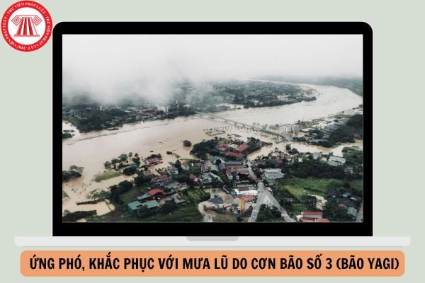 Tổng hợp văn bản ứng phó, khắc phục với mưa lũ do cơn bão số 3 (bão Yagi) năm 2024?