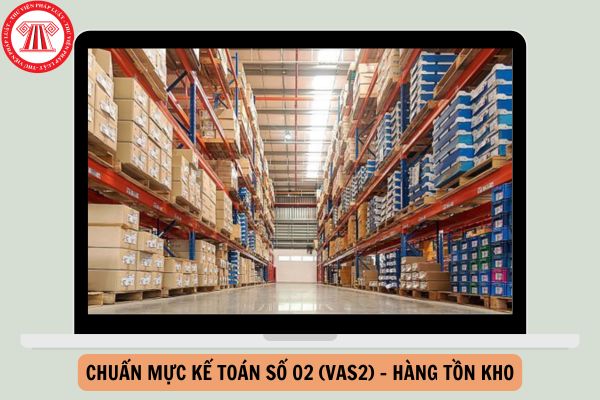 Download Chuẩn mực kế toán số 02 (VAS2) - Hàng tồn kho cập nhật mới nhất năm 2024?