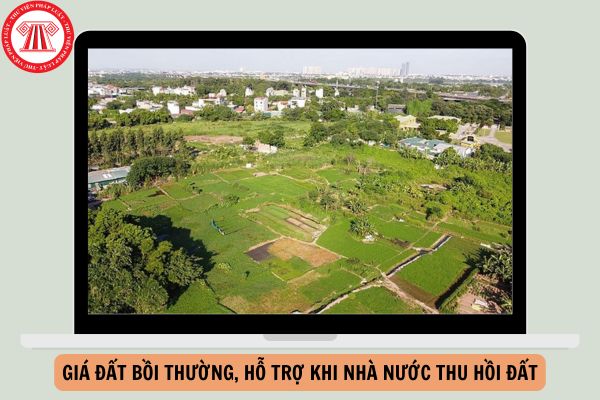 Giá đất bồi thường, hỗ trợ khi Nhà nước thu hồi đất của 63 tỉnh, thành cập nhật năm 2024?