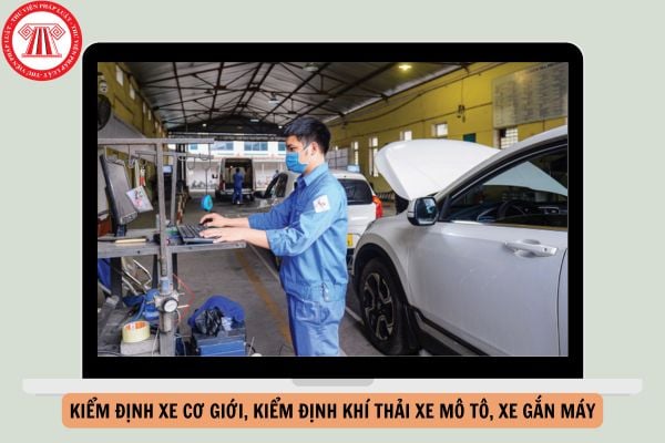 Dự thảo Thông tư quy định về trình tự, thủ tục kiểm định, miễn kiểm định lần đầu, cải tạo xe cơ giới, xe máy chuyên dùng; trình tự, thủ tục kiểm định khí thải xe mô tô, xe gắn máy?