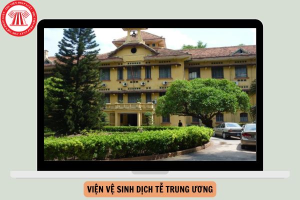 Viện Vệ sinh dịch tễ Trung ương là đơn vị gì? Địa chỉ Viện Vệ sinh dịch tễ Trung ương là gì?